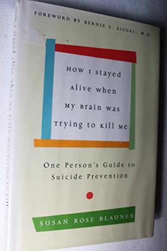 Stock image for How I Stayed Alive When My Brain Was Trying to Kill Me: One Person's Guide to Suicide Prevention for sale by Decluttr