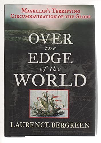 Over the Edge of the World : Magellan's Terrifying Circumnavigation of the Globe - Bergreen, Laurence