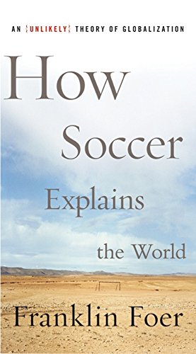 Beispielbild fr How Soccer Explains the World: An Unlikely Theory of Globalization zum Verkauf von ThriftBooks-Dallas