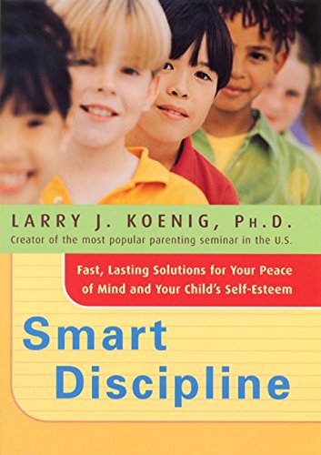 Beispielbild fr Smart Discipline: Fast, Lasting Solutions for Your Peace of Mind and Your Child's Self-Esteem zum Verkauf von Wonder Book