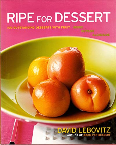 Imagen de archivo de Ripe for Dessert : 100 Outstanding Desserts with Fruit--Inside, Outside, Alongside a la venta por Better World Books
