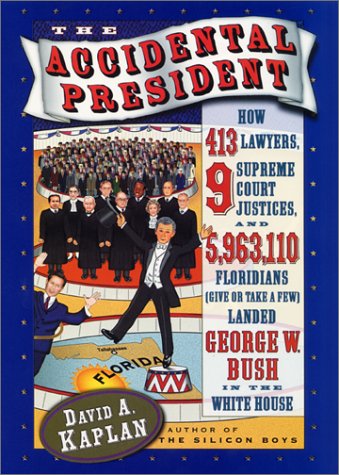 Beispielbild fr The Accidental President: How 413 Lawyers, 9 Supreme Court Justices, and 5,963,110 Floridians (Give or Take a Few) Landed George W. Bush in the White House zum Verkauf von Wonder Book