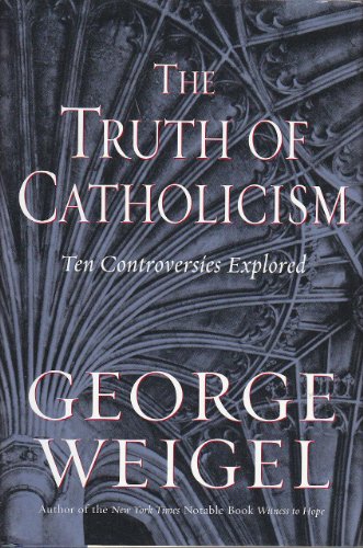Imagen de archivo de The Truth of Catholicism: Ten Controversies Explored a la venta por SecondSale