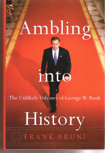 Imagen de archivo de Ambling Into History: The Unlikely Odyssey of George W. Bush a la venta por SecondSale