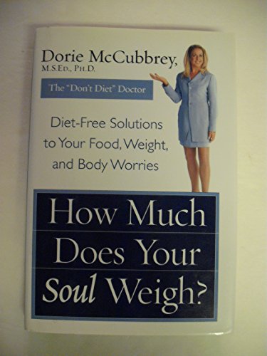 Stock image for How Much Does Your Soul Weigh?: Diet-Free Solutions to Your Food, Weight, and Body Worries for sale by Jenson Books Inc