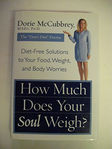 9780066213750: How Much Does Your Soul Weigh?: Diet-Free Solutions to Your Food, Weight, and Body Worries