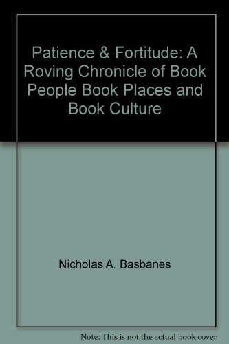 9780066214672: Patience & Fortitude: A Roving Chronicle of Book People Book Places and Book Culture
