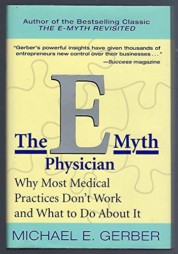 Beispielbild fr The e-Myth Physician : Why Most Medical Practices Don't Work and What to Do about It zum Verkauf von Better World Books: West
