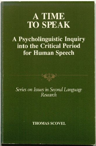 A Time to Speak: A Psycholinguistic Inquiry into the Critical Period for Hu man Speech (Issues in...