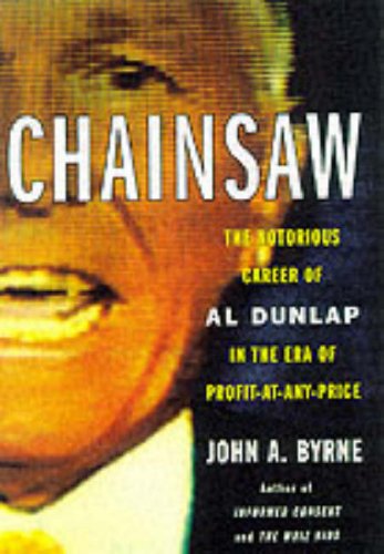 Chainsaw: The Notorious Career of Al Dunlap in the Era of Profit-at-Any-Price (9780066619804) by Byrne, John A