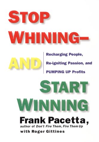 Beispielbild fr Stop Whining-And Start Winning: Recharging People, Re-Igniting Passion, and Pumping Up Profits zum Verkauf von Wonder Book