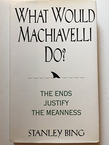 9780066620114: What Would Machiavelli Do? The Ends Justify the Meanness