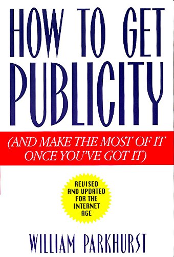 Beispielbild fr How to Get Publicity: And Make the Most of It Once You've Got It zum Verkauf von Wonder Book