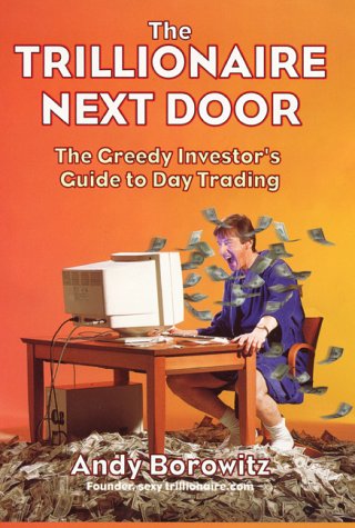 Beispielbild fr Trillionaire Next Door: The Greedy Investor's Guide to Day Trading zum Verkauf von Wonder Book