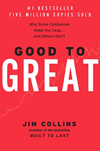 Good to Great. Why Some Companies Make the Leap. and Others Don't.
