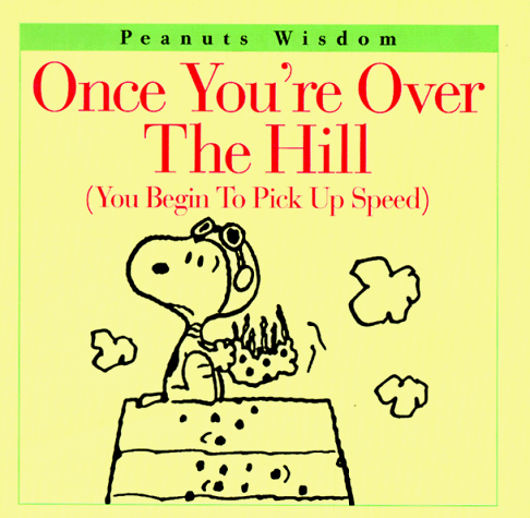 9780067574508: Once You'RE over the Hill (You Begin to Pick up Speed) (Peanuts Wisdom)
