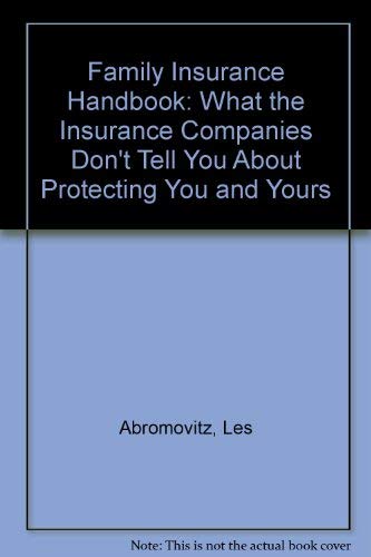 Beispielbild fr Family Insurance Handbook: What the Insurance Companies Don't Tell You About Protecting You and Yours zum Verkauf von Wonder Book