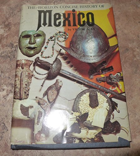 Imagen de archivo de The Horizon concise history of Mexico a la venta por Wonder Book