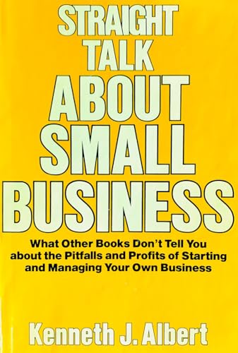 Straight Talk about Small Business - what other bookis dont tell you about the pitfalls and profi...