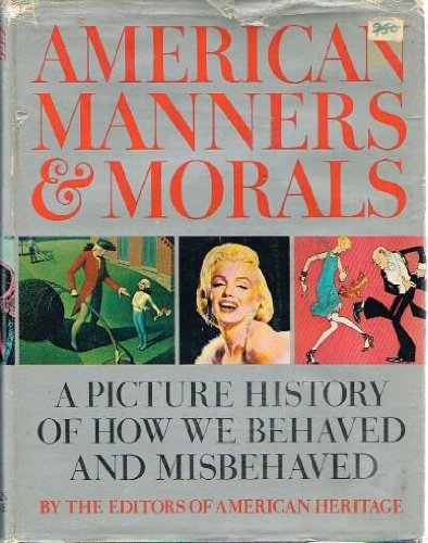 American Manners & Morals: A Picture History Of How We Behaved and Misbehaved (9780070012301) by CABLE, Mary