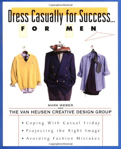 Imagen de archivo de Dress Casually for Success. for Men : The Art of Dressing down in Today's Workplace a la venta por Better World Books