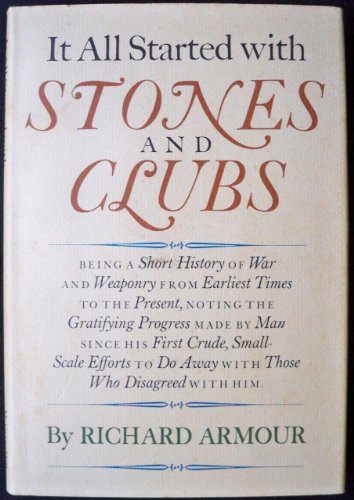 Stock image for It All Started With Stones and Clubs: Being a Short History of War and Weaponry From Earliest Times to the Present for sale by Wonder Book