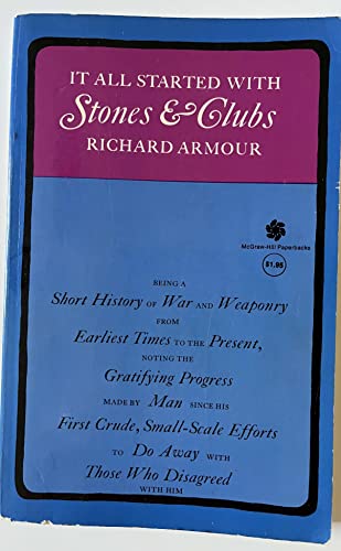 9780070022812: It All Started with Stones and Clubs: Being a Short History of War and Weaponry from Earliest Times to the Present