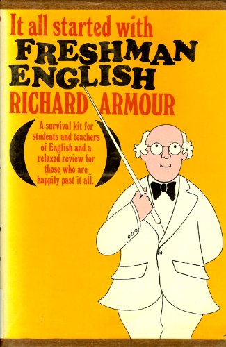 It all started with freshman English;: A survival kit for students and teachers of English and a relaxed review for those who are happily past it all, (9780070023017) by Armour, Richard Willard