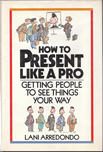 Imagen de archivo de How to Present Like a Pro: Getting People to See Things Your Way a la venta por ThriftBooks-Atlanta