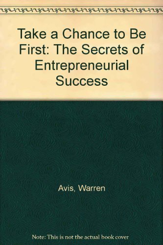 9780070025479: Take a Chance to Be First: The Secrets of Entrepreneurial Success