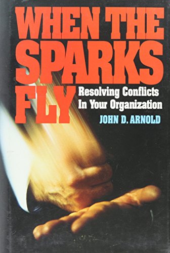 Stock image for When The Sparks Fly Resolving Conflicts In Your Organization for sale by Willis Monie-Books, ABAA