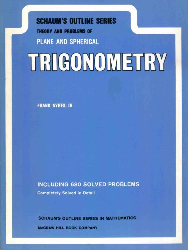 Stock image for Schaum's Outline Series : Theory and Problems of Plane and Spherical Trigonometry (including 680 problems solved in detail) for sale by Jenson Books Inc