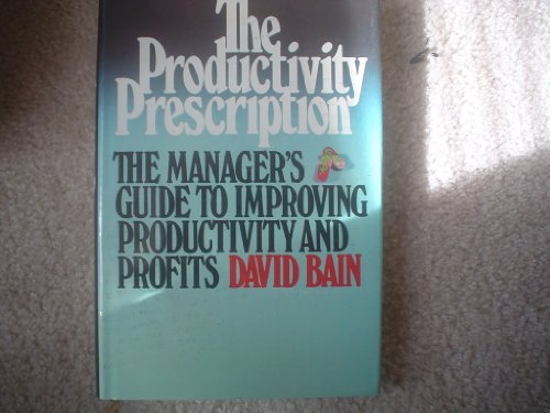 Stock image for The Productivity Prescription : The Manager's Guide to Improving Productivity and Profits for sale by Better World Books