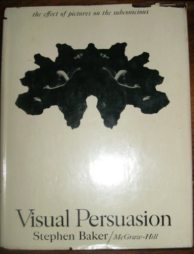 Visual Persuasion: The Effect of Pictures on the Subconscious (9780070033511) by Baker, Stephen