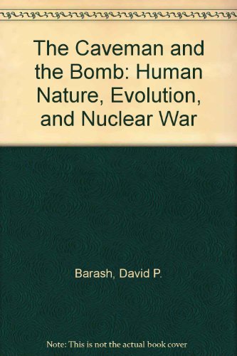 Stock image for The Caveman and the Bomb : Human Nature, Evolution and Nuclear War for sale by Better World Books: West