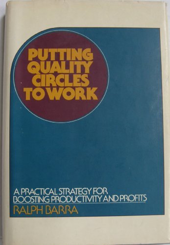 Stock image for Putting Quality Circles to Work: A Practical Strategy for Boosting Productivity and Profits for sale by Wonder Book