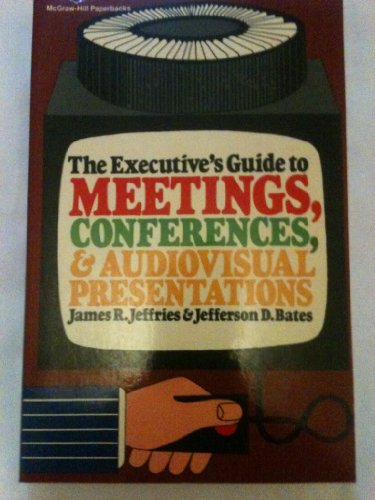 Beispielbild fr The Executive's Guide to Meeting, Conferences and Audiovisual Presentations zum Verkauf von Muse Book Shop