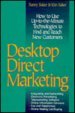 Beispielbild fr Desktop Direct Marketing: How to Use Up-To-The-Minute Technologies to Find and Reach New Customers zum Verkauf von Wonder Book