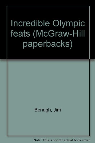 Incredible Olympic feats (McGraw-Hill paperbacks) (9780070044265) by Benagh, Jim