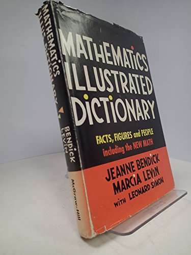 Mathematics illustrated dictionary;: Facts, figures, and people including the new math (9780070044616) by Jeanne Bendick; Marcia Levin