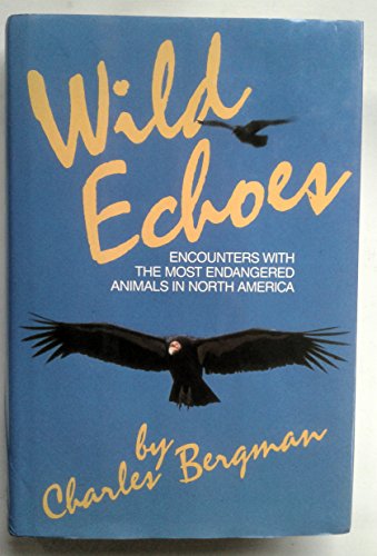 9780070049222: Wild Echoes: Encounters With the Most Endangered Species in North  America - Bergman, Charles: 007004922X - AbeBooks