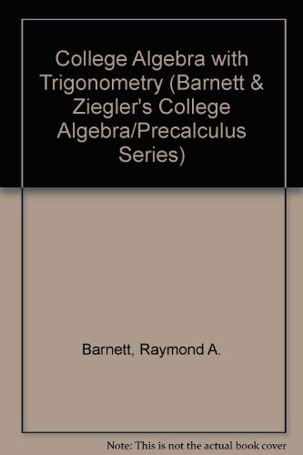 Stock image for College Algebra With Trigonometry (Barnett & Ziegler's College Algebra/Precalculus Series) for sale by Wonder Book