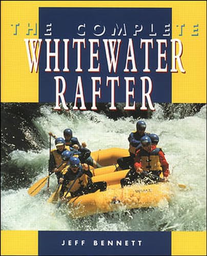 The Complete Whitewater Rafter (9780070055056) by Bennett, Jeff