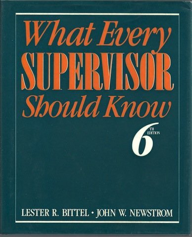 What Every Supervisor Should Know: The Complete Guide to Supervisory Management (9780070055834) by Lester R. Bittel John Newstorm John W. Newstrom; John W. Newstrom; John Newstorm