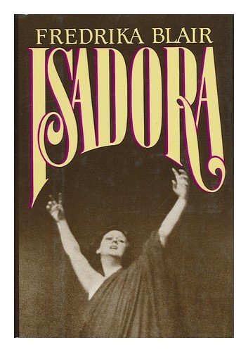 Isadora: Portrait of the Artist as a Woman [Isadora Duncan Biography, 1986] - Fredrika Blair