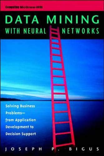 Imagen de archivo de Data Mining with Neural Networks : Solving Business Problems from Application Development to Decision Support a la venta por Better World Books Ltd