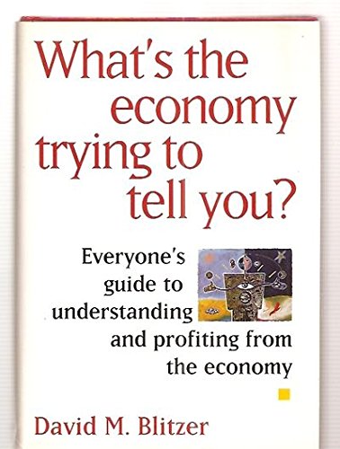 Beispielbild fr What's the Economy Trying to Tell You?: Everyone's Guide to Understanding and Profiting from the Economy zum Verkauf von Wonder Book