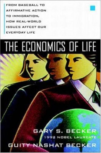 Stock image for The Economics of Life: From Baseball to Affirmative Action to Immigration, How Real-World Issues Affect Our Everday Life for sale by Goodwill Books