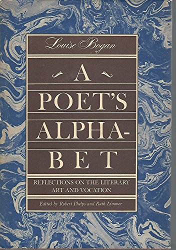A poet's alphabet;: Reflections on the literary art and vocation (9780070063709) by Bogan, Louise