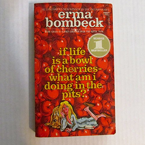 Imagen de archivo de If Life Is a Bowl of Cherries, What Am I Doing in the Pits? a la venta por Your Online Bookstore